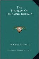 The Problem Of Dressing Room A book written by Jacques Futrelle