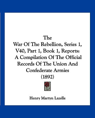 The War of the Rebellion, Series 1, V40, Part 1, Book 1, Reports magazine reviews