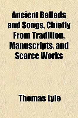 Ancient Ballads and Songs, Chiefly from Tradition, Manuscripts, and Scarce Works magazine reviews