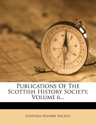 Publications of the Scottish History Society, Volume 6... magazine reviews