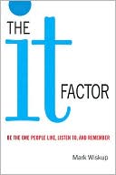 The It Factor: Be the One People Like, Listen To, and Remember book written by Mark Wiskup