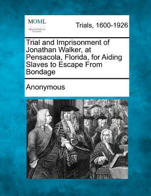 Trial & Imprisonment of Jonathan Walker, at Pensacola, Florida, for Aiding Slaves to Escape from Bon magazine reviews