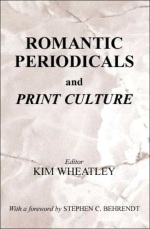 Romantic Periodicals and Print Culture book written by Kim Wheatley