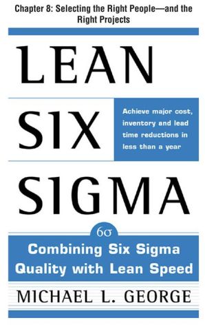 Lean Six Sigma, Chapter 8 - Selecting the Right People--and the Right Projects magazine reviews