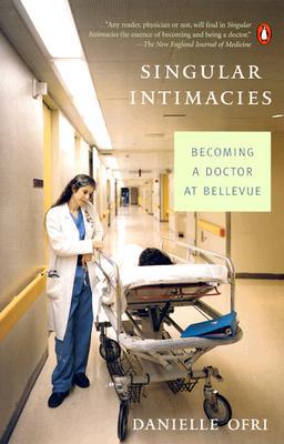 Singular Intimacies: Becoming a Doctor at Bellevue written by Danielle Ofri
