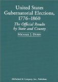 United States Gubernatorial Elections, 1776-1860: The Official Results by County and State book written by Michael J. Dubin