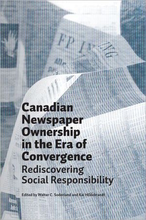 Canadian Newspaper Ownership in the Era of Convergence: Rediscovering Social Responsibility book written by Walter C. Soderlund