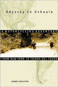 Odyssey to Ushuaia: A Motorcycling Adventure from New York to Terra del Fuego book written by Andres Carlstein