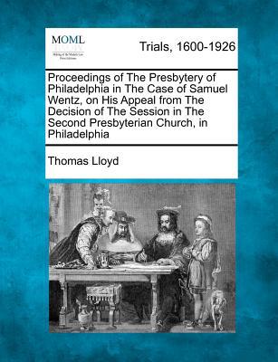 Proceedings of the Presbytery of Philadelphia in the Case of Samuel Wentz, on His Appeal from the De magazine reviews