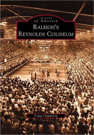 Raleigh's Reynolds Coliseum, North Carolina (Images of America Series) book written by Craig Chappelow