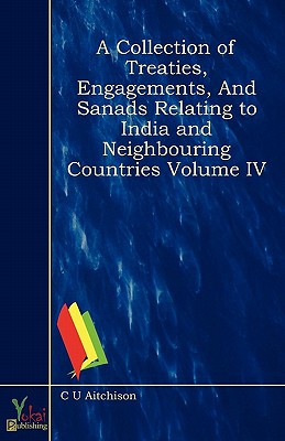A Collection of Treaties, Engagements, & Sanads Relating to India & Neighbouring Countries Volume IV magazine reviews