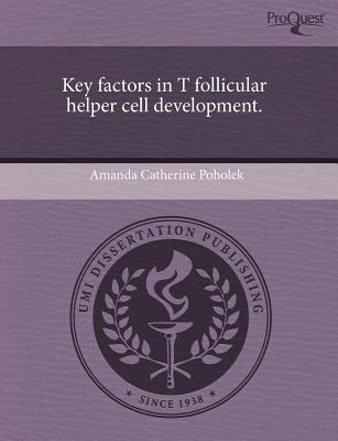 Key Factors in T Follicular Helper Cell Development. magazine reviews