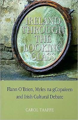 Ireland Through the Looking-Glass: Flann O'Brien, Myles na gCopaleen and Irish Cultural Debate book written by Carol Taaffe