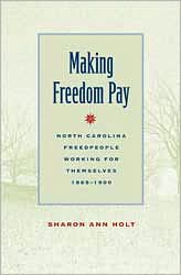 Making Freedom Pay: North Carolina Freedpeople Working for Themselves, 1865-1900 book written by Sharon Ann Holt