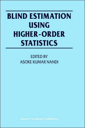 Blind Estimation Using Higher-Order Statistics book written by Asoke Kumar Nandi