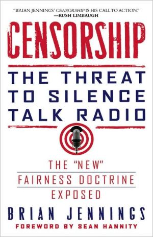 Censorship: The Threat to Silence Talk Radio book written by Brian Jennings