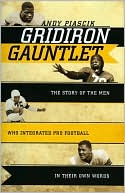 Gridiron Gauntlet: The Story of the Men Who Integrated Pro Football, in Their Own Words book written by Andy Piascik