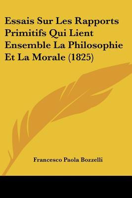 Essais Sur Les Rapports Primitifs Qui Lient Ensemble La Philosophie Et La Morale magazine reviews