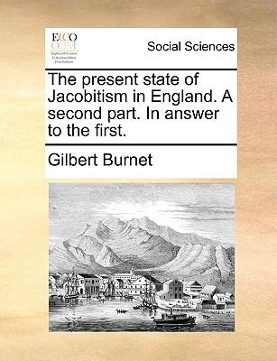 The Present State of Jacobitism in England. a Second Part. in Answer to the First. magazine reviews