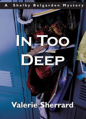 In Too Deep (Shelby Belgarden Series) book written by Valerie Sherrard
