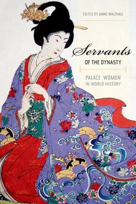 Servants of the Dynasty: Palace Women in World History