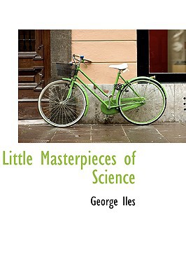 Little Masterpieces Of Science book written by George Iles