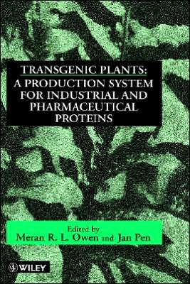 Transgenic Plants: A Production System for Industrial and Pharmaceutical Proteins book written by Meran R. Owen