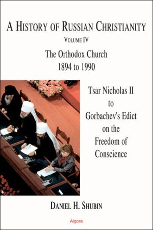 History of Russian Christianity Tsar Nicholas II to Gorbachev's Edict on the Freedom of Cons... magazine reviews