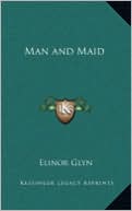 Man and Maid book written by Elinor Glyn