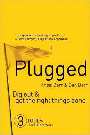 Plugged: Dig Out and Get the Right Things Done book written by Krissi Barr