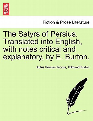 The Satyrs of Persius. Translated Into English, with Notes Critical and Explanatory, by E. Burton. magazine reviews