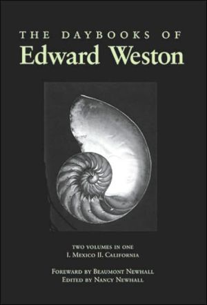 The Daybooks of Edward Weston book written by Nancy Newhall, Beaumont Newhall, Edward Weston