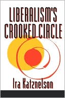 Liberalism's Crooked Circle: Letters to Adam Michnik written by Ira Katznelson