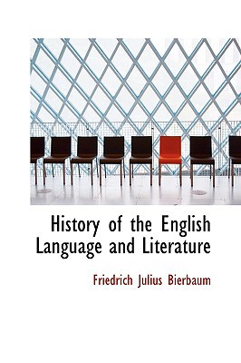 History of the English Language and Literature book written by Friedrich Julius Bierbaum
