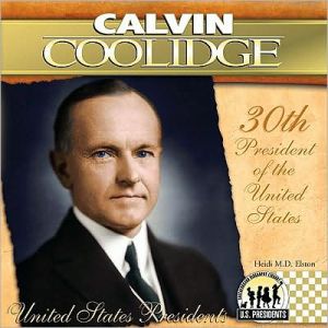 Calvin Coolidge: 30th President of the United States book written by Heidi M. D. Elston