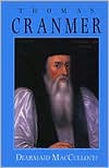 Thomas Cranmer: A Life book written by Diarmaid MacCulloch