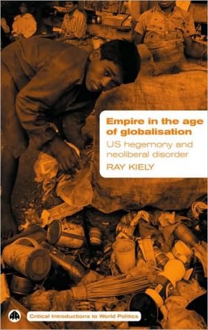 Empire in the Age of Globalization: U. S. Hegemony and Neo-Liberal Disorder book written by Ray Kiely
