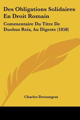 Des Obligations Solidaires En Droit Romain: Commentaire Du Titre de Duobus Reis, Au Digeste magazine reviews