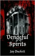 Vengeful Spirits book written by Jay Duckett