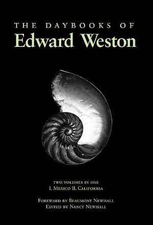 The Daybooks of Edward Weston book written by Edward Weston, Beaumont Newhall, Nancy Newhall