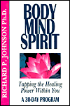Body - Mind - Spirit: Tapping the Healing Power Within You, a 30-Day Program book written by Richard P. Johnson