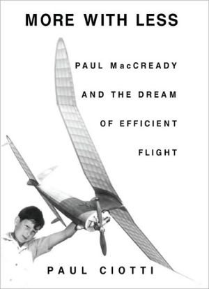 More with Less: Paul MacCready and the Dream of Efficient Flight book written by Paul Ciotti