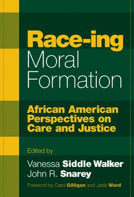 Race-ing Moral Formation: African American Perspectives on Care and Justice book written by Vanessa Siddle Walker