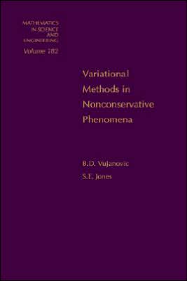 Variational Methods in Nonconservative Phenomena book written by B. D. Vujanovic