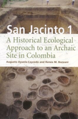 San Jacinto 1: A Historical Ecological Approach to an Archaic Site in Colombia magazine reviews