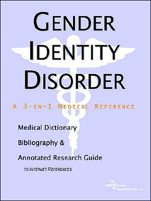 Gender Identity Disorder: A Medical Dictionary, Bibliography, and Annotated Research Guide to Internet References book written by ICON Health Publications