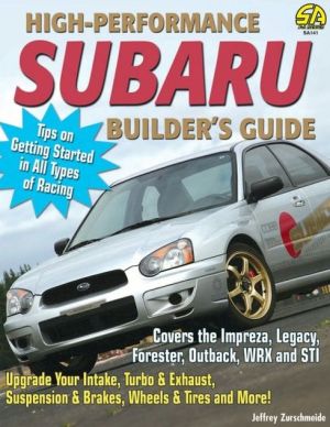 High-Performance Subaru Builder's Guide: Includes the Impreza, Legacy, Forester, Outback, WRX and STI book written by Jeff Zurschmeide