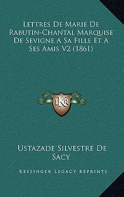Lettres de Marie de Rabutin-Chantal Marquise de Sevigne a Sa Fille Et a Ses Amis V2 magazine reviews