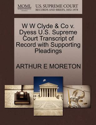 W W Clyde & Co V. Dyess U.S. Supreme Court Transcript of Record with Supporting Pleadings magazine reviews