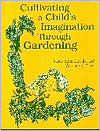 Cultivating a Child's Imagination Through Gardening book written by Nancy Allen Jurenka